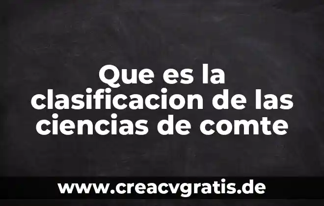 Que es un paralelo de ciencias 4 Que es la clasificacion de las ciencias de comte