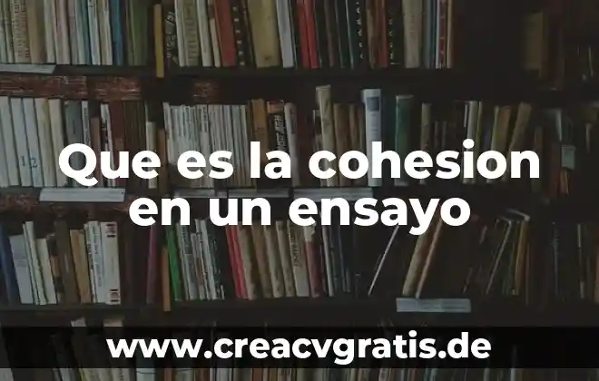 Que es la fuerza de cohesion del agua 8 Que es la cohesion en un ensayo