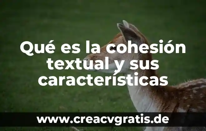Que es la fuerza de cohesion del agua 5 Qué es la cohesión textual y sus características
