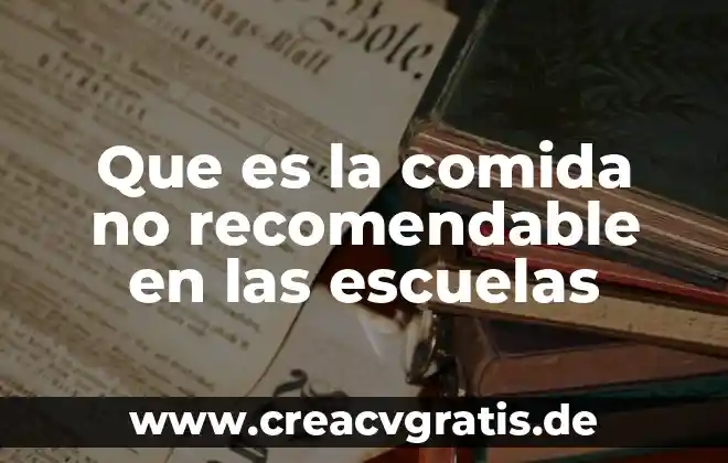 Por que es recomendable comer sanahorias 4 Que es la comida no recomendable en las escuelas