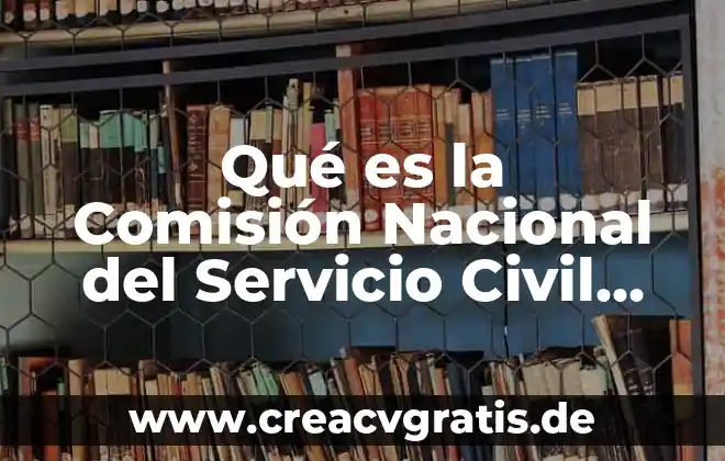 Comision estatal del agua jalisco que es 6 Qué es la Comisión Nacional del Servicio Civil Colombia