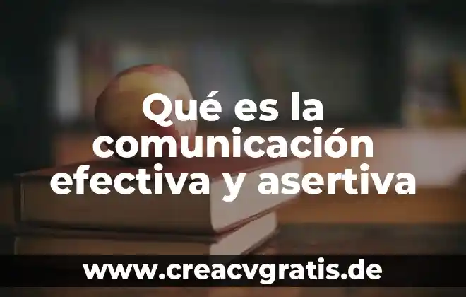 Que es la capacidad efectiva en pozo 3 Qué es la comunicación efectiva y asertiva