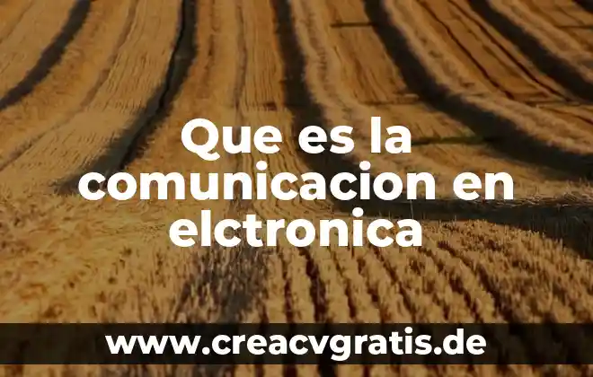 Qué es la comunicación y elementos del proceso 4 Que es la comunicacion en elctronica