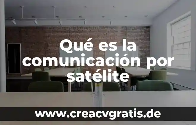 Que es el significado de satelite 8 Qué es la comunicación por satélite