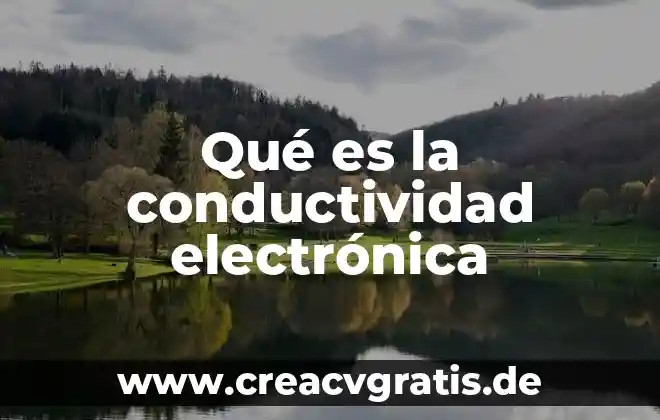 Qué es un microconductor en la electrónica 8 Qué es la conductividad electrónica