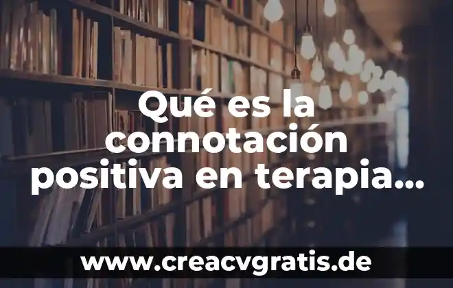 Que es patriminio familiar en materia civil 3 Qué es la connotación positiva en terapia familiar
