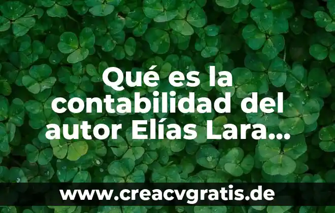Que es una planta de flores 4 Qué es la contabilidad del autor Elías Lara Flores