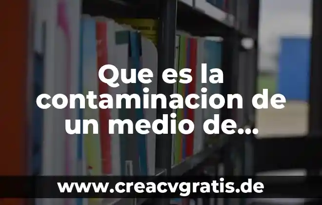 Que es la contaminacion acustica tipos y conseuencis 4 Que es la contaminacion de un medio de cultivo