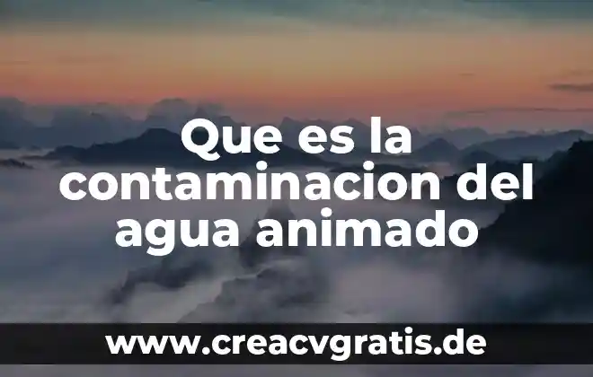 Camisa de agua que es 4 Que es la contaminacion del agua animado