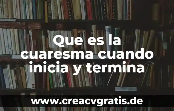 Que es el solsticio cuando comienza y termina 4 Que es la cuaresma cuando inicia y termina