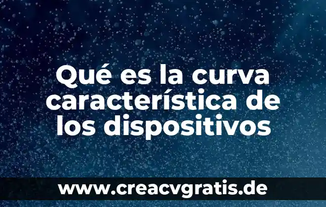 Que es una caracteristica de una revista tematica 8 Qué es la curva característica de los dispositivos