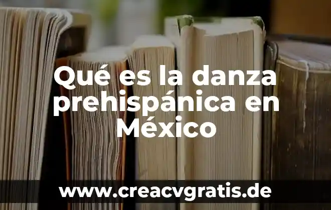 Danza que es significado 8 Qué es la danza prehispánica en México