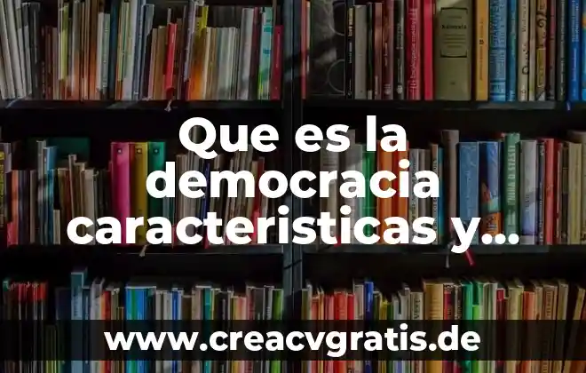 Que es la polemica concepto y caracteristicas 4 Que es la democracia caracteristicas y principios