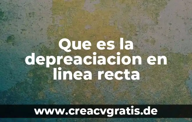 Enciclopedia en linea que es 6 Que es la depreaciacion en linea recta