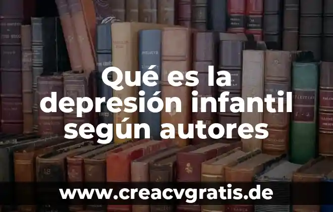 Que es produccion de acuerdo a autores 3 Qué es la depresión infantil según autores