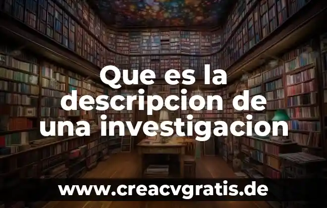 Descripción de la planta que es 6 Que es la descripcion de una investigacion