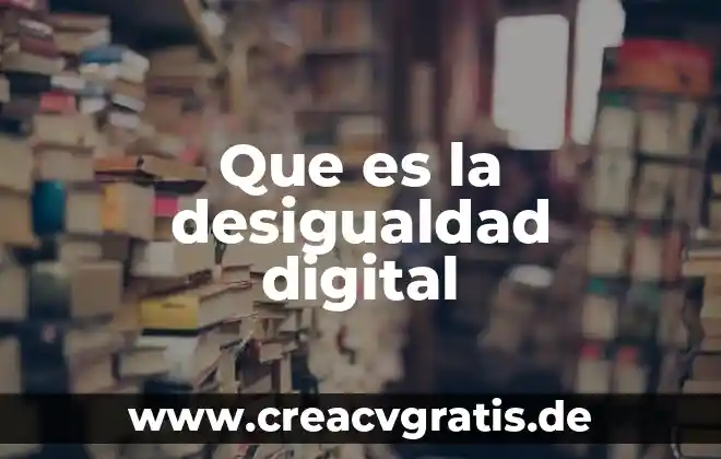 Qué es transformación digital HPE 7 Que es la desigualdad digital