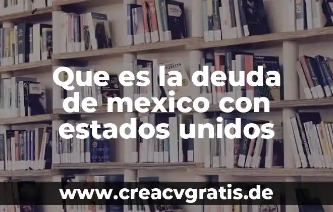 Nombre del rio que es frontera con estados unidos 8 Que es la deuda de mexico con estados unidos
