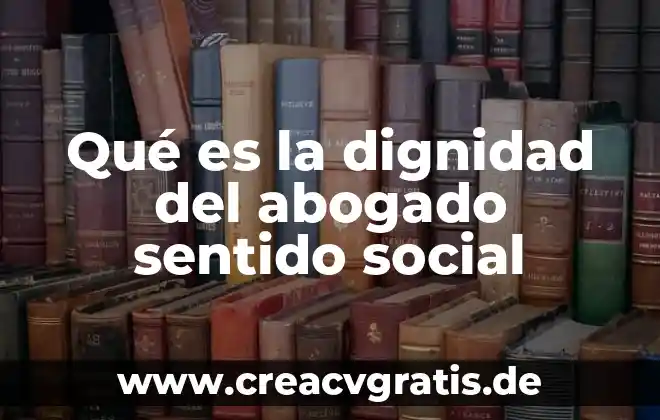 Qué es mi número de seguridad social 4 Qué es la dignidad del abogado sentido social