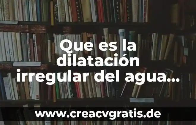 Que es agua termal en spray 3 Que es la dilatación irregular del agua y como ocurre