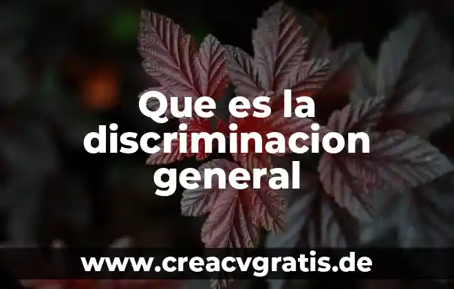 Discriminación que es tipos instituciones atienden 4 Que es la discriminacion general