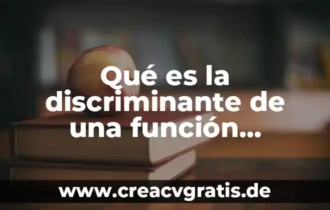 Que es una variable de independiente con funcion 4 Qué es la discriminante de una función cuadrática