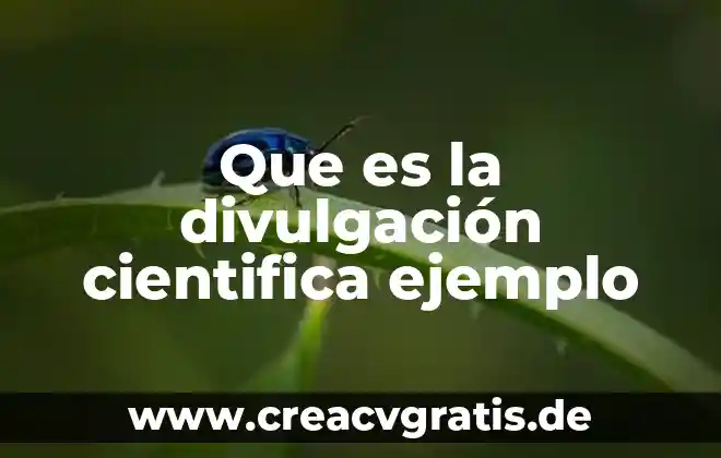 Qué es artículo de opinión de divulgación científica 3 Que es la divulgación cientifica ejemplo