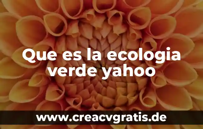 Que es ser mente cerrada yahoo 4 Que es la ecologia verde yahoo