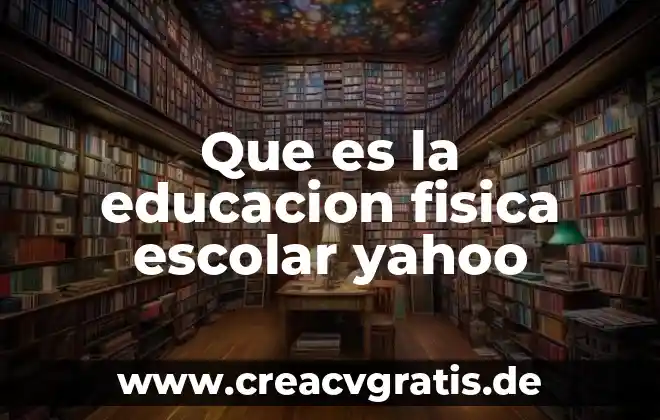 Que es el sueño americano yahoo 3 Que es la educacion fisica escolar yahoo