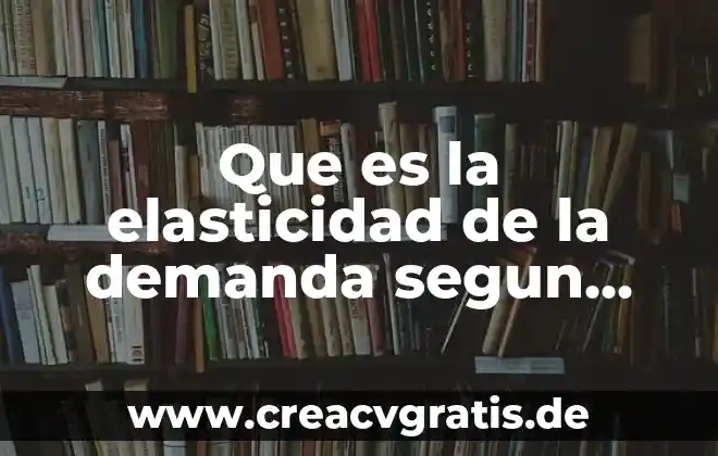 Que es un ensayo sus caracteristicas funcion estructura y tipos 5 Que es la elasticidad de la demanda segun autores