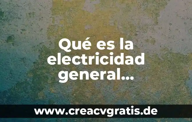 Que es un principio general 4 Qué es la electricidad general electricidad