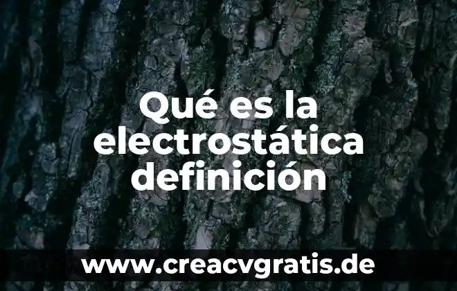 Que es el fuego definición 7 Qué es la electrostática definición