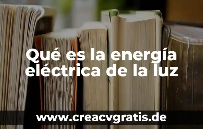 Que es energía libre del agua 7 Qué es la energía eléctrica de la luz