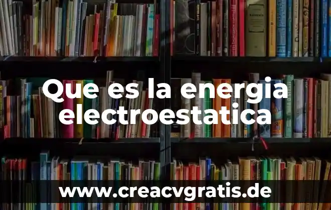 Qué es la energía potencial y su fórmula 5 Que es la energia electroestatica