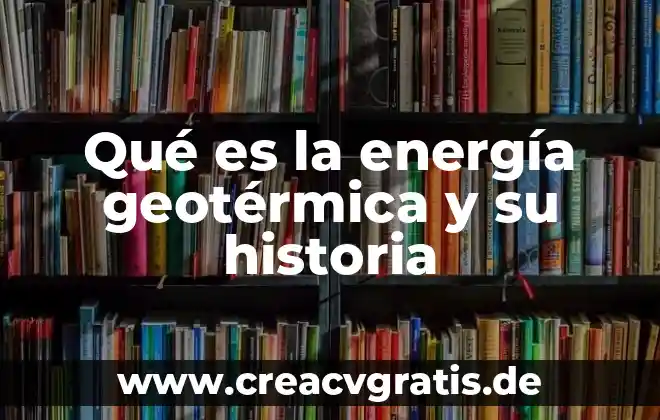 Qué es la secretaría de energía México 5 Qué es la energía geotérmica y su historia