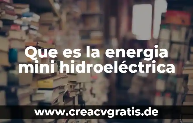 Que es el logotipo de energia stort 6 Que es la energia mini hidroeléctrica