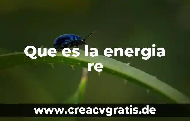 Por que es importante generar energía con agua 4 Que es la energia re