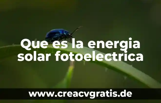 Por que es benefica el agua solar 7 Que es la energia solar fotoelectrica