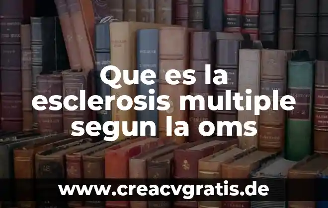 Que es la muerte materna segun la oms 5 Que es la esclerosis multiple segun la oms