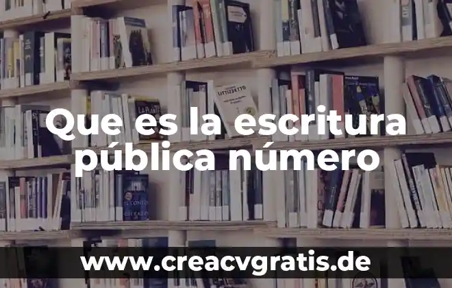 Que es codigo de escritura 7 Que es la escritura pública número