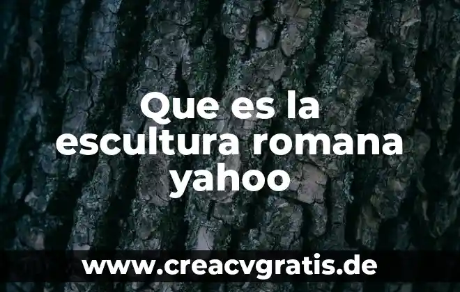 Que es la sangre yahoo 7 Que es la escultura romana yahoo