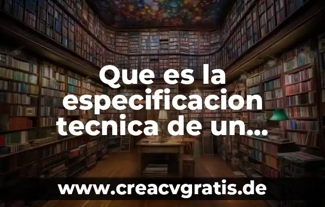 Que es especificacion de diseño 6 Que es la especificacion tecnica de un programa
