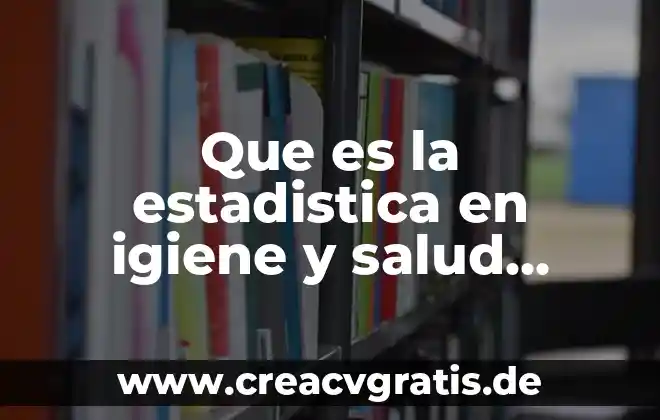 Que es estadistica y tipos de estadistica 6 Que es la estadistica en igiene y salud comunitaria