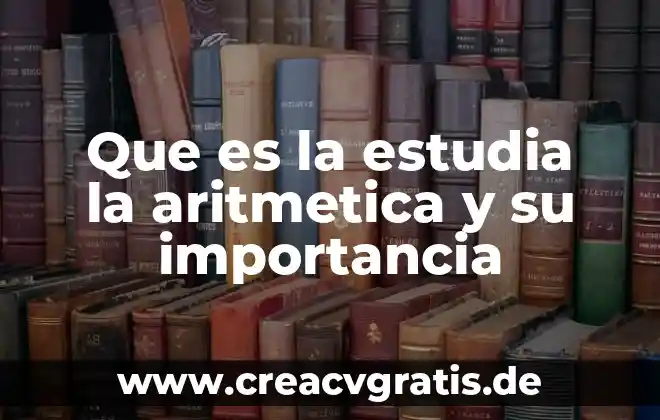 Que es la aritmetica y sus ejemplos 8 Que es la estudia la aritmetica y su importancia