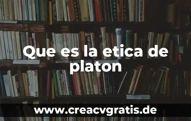 Que es el hombre sgun platon 3 Que es la etica de platon