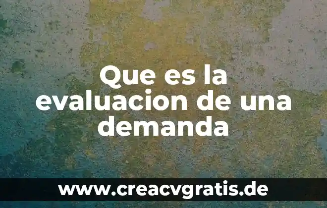 Que es demanda de dinero en economia 8 Que es la evaluacion de una demanda