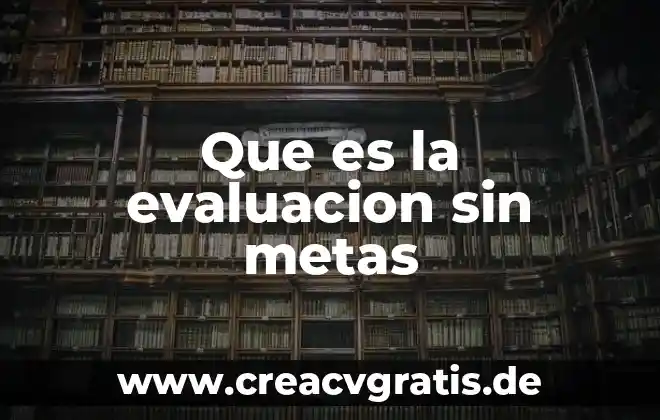 Que es una evaluacion previa 8 Que es la evaluacion sin metas