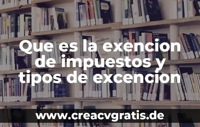Que es administracion financiera e impuestos 5 Que es la exencion de impuestos y tipos de excencion
