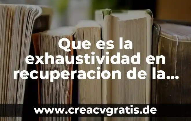Ser integral que es 6 Que es la exhaustividad en recuperacion de la informacion