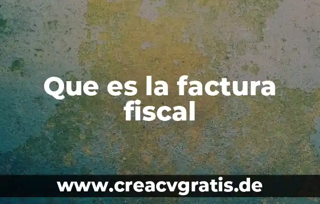 Agencia fiscal que es 4 Que es la factura fiscal